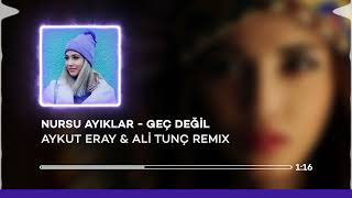 Nursu Ayıklar  Geç Değil  Aykut Eray amp Ali Tunç Remix [upl. by Salter]