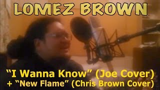 Lomez Brown  quotI Wanna Knowquot Joe Cover  quotNew Flamequot Chris Brown Cover [upl. by Lainad486]