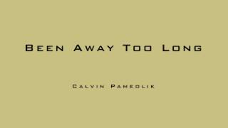 Calvin Pameolik  Been Away Too Long Audio [upl. by Pierson862]