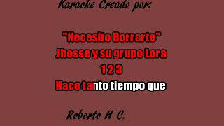 Karaoke quotNecesito Borrarte de mi mentequot Jhosse y su grupo Lora [upl. by Haramat]