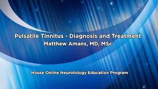 Pulsatile Tinnitus  Diagnosis and Treatment  House Online Neurotology Education Program [upl. by Gordie661]