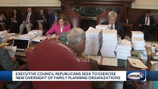 Executive Council Republicans seek to exercise new oversight of family planning organizations [upl. by Kristopher]