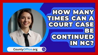 How Many Times Can A Court Case Be Continued In NC  CountyOfficeorg [upl. by Zadack]