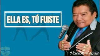 Ella es Tú Fuiste  Pastor Lopez letra [upl. by Rhine]