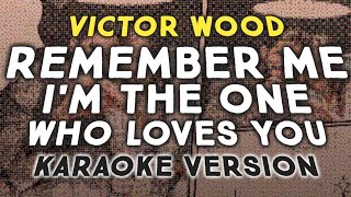 REMEMBER ME IM THE ONE WHO LOVES YOU  Victor Wood  Karaoke Version  zaldian style [upl. by Petty106]