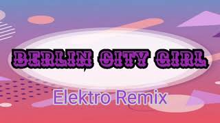 Culcha Candela  Berlin City Girl Elektro Remix [upl. by Nenad884]