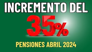 INCREMENTO DEL 35 EN ABRIL 2024 A PENSIONADOS [upl. by Duhl]