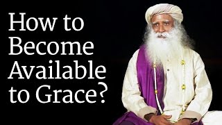 How to Become Available to Grace Sadhguru [upl. by Zacarias]