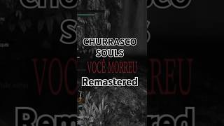 Churrasco Souls remastered games darksoulsii darksoulstrilogy darksouls eldenring sekiro [upl. by Janela]