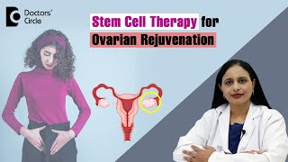 Stem Cell Therapy for Ovarian RejuvenationInfertility Treatment  Dr Rashmi YogishDoctors Circle [upl. by Dympha171]