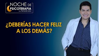 ¿DEBERÍAS HACER FELIZ A LOS DEMÁS  Psicólogo Fernando Leiva Programa de contenido psicológico [upl. by Kalina]