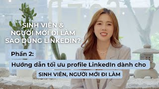 SINH VIÊN amp NGƯỜI MỚI ĐI LÀM sao dùng LINKEDIN  Cách tối ưu profile LinkedIn dành cho Fresher [upl. by Jadda229]