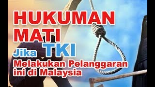 Hukuman Gantung Sampai Mati Jika TKI Melakukan Pelanggaran ini di Malaysia [upl. by Nnylireg]