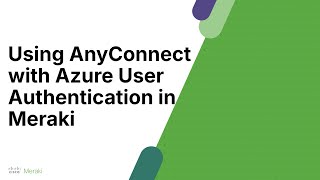 Azure Auth with Anyconnect VPN and Meraki MX [upl. by Adahs]