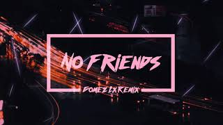 No Friends Gomez Lx Remix [upl. by Ji]