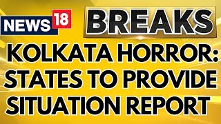 Kolkata Doctor Death Case News  Amid Protests MHA Asks States To Provide Situation Report  News18 [upl. by Alfons618]