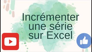 Comment incrémenter une série sur Excel [upl. by Pleasant]