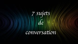 7 sujets de conversations pour vous les filles [upl. by Nottnerb]