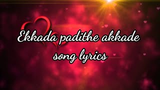 ekkada padithe akkade song lyrics [upl. by Loos]