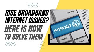 Rise Broadband Internet Problems Here is How To Solve Them [upl. by Westbrook]