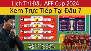 🔴Lịch Thi Đấu AFF Cup 2024  Xem Trực Tiếp AFF Cup Tại Đâu  Đội Tuyển Việt Nam Chờ Indonesia [upl. by Mcneely]