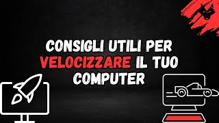 Consigli utili per velocizzare il tuo computer [upl. by Lleneg2]