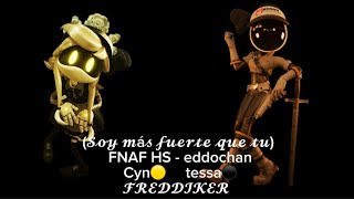 𝓢𝓸𝔂 𝓶á𝓼 𝓯𝓾𝓮𝓻𝓽𝓮 𝓺𝓾𝓮 𝓽𝓾 FNAF SH eddochan CYN Tessa IA COVER [upl. by Nautna]