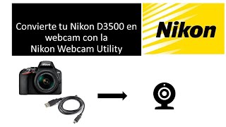 Convierte tu Nikon D3500 y modelos compatibles en webcam con la Webcam Utility [upl. by Haropizt560]