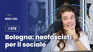 Ep 376 – Bologna neofascisti per il sociale [upl. by Airamat]