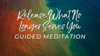 Release What No Longer Serves You Guided Meditation Negative Energy Emotions Tension [upl. by Ahsiea]