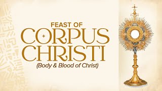 The Solemnity of the Most Holy Body and Blood of Christ Corpus Christi [upl. by Custer]