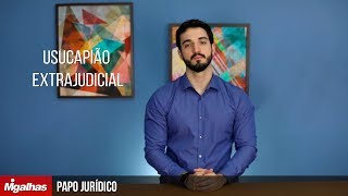 Papo Jurídico  Usucapião extrajudicial [upl. by Giannini]