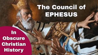 The Council of Ephesus Obscure Christian History [upl. by Brear]