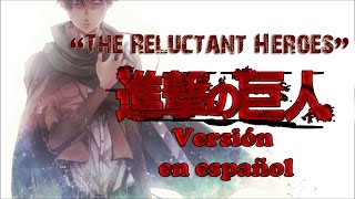 Shingeki No Kyojin  The Reluctant Heroes「Cover en Español Latino por EChan」TONO SUBIDO [upl. by Dorreg]