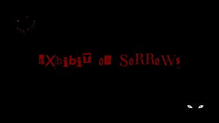 Welcome to theExhibit of Sorrows [upl. by Aletha]