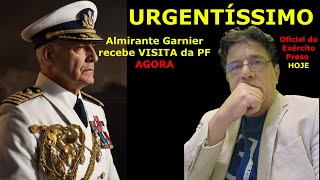 URGENTÍSSIMO OFICIAIS DO EXÉRCITO PRESOS AGORA ALMIRANTE GARNIER RECEBE VISITA DA PF URGENTÍSSIMO [upl. by Ahgiel]