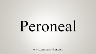 How To Say Peroneal [upl. by Platon]