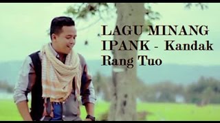 IPANK  Kandak Rang Tuo Lagu Minang Populer 2017 [upl. by Eniretac]