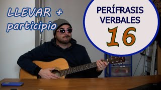 PERÍFRASIS VERBALES 16 LLEVAR  participio [upl. by Tsepmet]