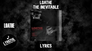 Loathe  The Inevitable  Lyrics [upl. by Kiehl]