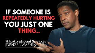 IF SOMEONE IS REPEATEDLY HURTING YOU JUST DO ONE THING  DENZEL WASHINGTON MOTIVATIONAL SPEECH [upl. by Thomson]