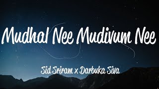 Mudhal Nee Mudivum Nee Lyrics  Sid Sriram amp Darbuka Siva [upl. by Lorrayne561]