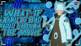 What If Naruto Had God Chakra The Movie [upl. by Fernandes]