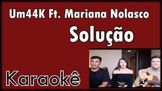 Um44k Ft Mariana Nolasco  Solução  Karaokê Violão Cover [upl. by Nabroc]