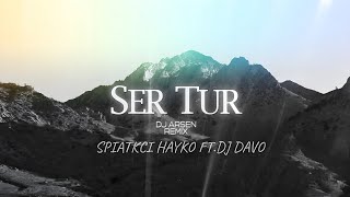 Spitakci Hayko ft Dj Davo  SER TUR  Dj Arsen Remix  2024 [upl. by Kroll]