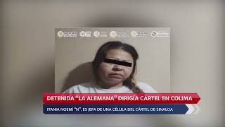 DETENIDA quotLA ALEMANAquot DIRIGÍA CÁRTEL EN COLIMA [upl. by Nivloc211]