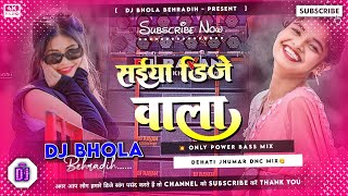 Saiya Dj Wala Insta Viral Khortha Dj Song Remix Viral Jhumar Song  Only Jhumar Dnc Mix  Dj Bhola [upl. by Nada]