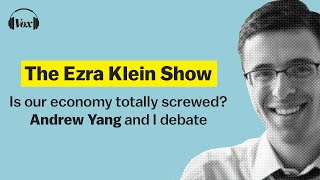 Is our economy totally screwed Andrew Yang and I debate  The Ezra Klein Show [upl. by Reinwald822]