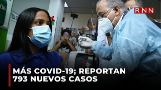 Más Covid19 esta última semana se reportaron 793 nuevos casos [upl. by Ynnor]