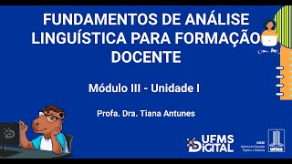 UFMS Digital Fundamentos de Análise Linguística para Formação Docente  Módulo 3  Unidade 1 [upl. by Klatt]